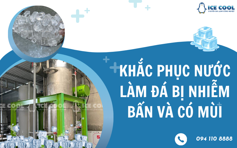 Khắc phục nước làm đá bị nhiễm bẩn và có mùi